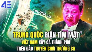 TRUNG QUỐC GIẬN TÍM MẶT - VIỆT NAM XÂY CẢ THÀNH PHỐ TRÊN ĐẢO THUYỀN CHÀI TRƯỜNG SA