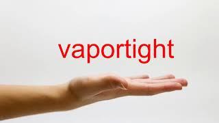 How to Pronounce vaportight - American English