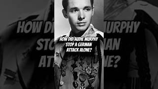 HOW DID AUDIE MURPHY STOP A GERMAN ATTACK ALONE? #shorts #history