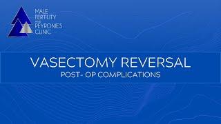 Vasectomy Reversal: Post -Op Complications