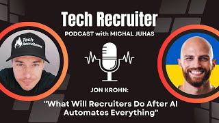 What Will Recruiters Do After AI Automates Everything - Interview With Jon Krohn