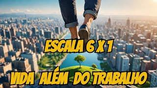 Escala 6x1 - Movimento Vida Além do Trabalho