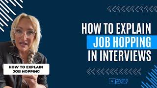 HOW TO EXPLAIN JOB HOPPING IN INTERVIEWS!