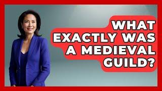 What Exactly Was A Medieval Guild? - Archaeology Quest