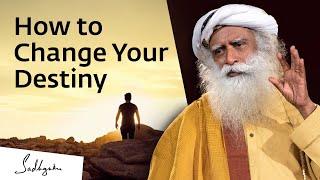 How to Change Your Destiny | Sadhguru