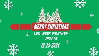 Christmas Mid-Week Weather Update. 12-25-2024