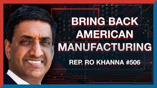 #506 | Rep. Ro Khanna: How to Make America a Manufacturing Superpower Again - The Realignment Pod