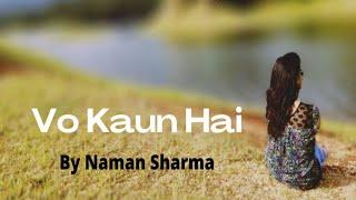 Vo Kaun Hai - Official Lyrical Video - Naman Sharma