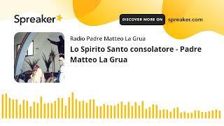 Lo Spirito Santo consolatore - Padre Matteo La Grua