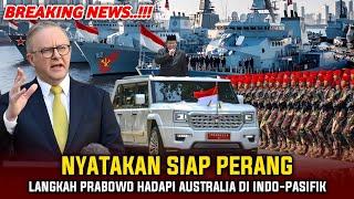  SANGAR !! PRABOWO RESPON AUSTRALIA DI INDO-PASIFIK HINGGA NYATAKAN HAL INI ~ TERBARU HARI INI