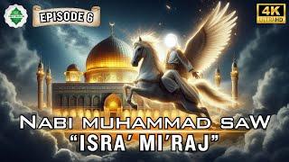 [Epd 6] Kisah Nabi Muhammad SAW‼️Isra' Mi'raj : Perjalanan Agung Rasulullah ﷺ.