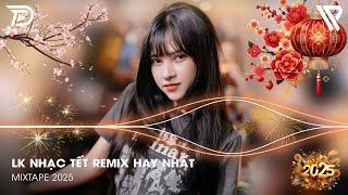 LK Nhạc Xuân 2025 Remix - Nhạc Tết 2025 Remix Mới Nhất Hay Nhất Chúc Mừng Năm Mới - Xuân Ất Tỵ 2025