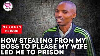 How stealing from my boss to please my wife led me to prison - My Life In Prison - Itugi TV