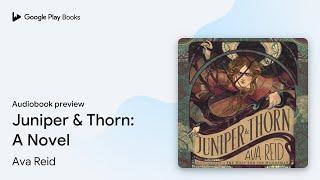 Juniper & Thorn: A Novel by Ava Reid · Audiobook preview