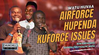 Airforce ni ya KUFORCE ISSUES- Bob Mwendwa, MC Noma & Waweru Mbuthia KILLED IT|| Churchill at BBS