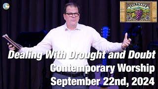 Dealing With Drought and Doubt - Contemporary Worship for 10:15am September 22nd, 2024