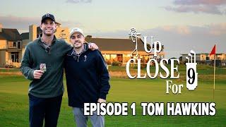 Up Close For 9 | Ep 1 Tom Hawkins