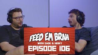 Episode 106 - Feed Em Brah with Zack and Hewy