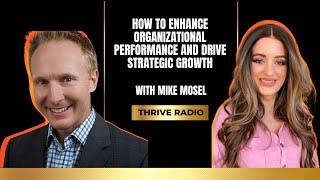 How To Enhance Organizational Performance and Drive Strategic Growth with Mike Mosel | Thrive Radio