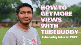 how to get more views with tubebuddy | tubebuddy tutorial 2022