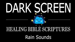 Dark Screen and Healing Bible Scriptures - Rain Sounds to sleep fast