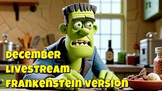 December 2024 Livestream Frankenstein Version