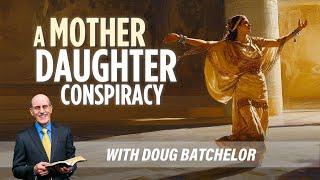 A Mother Daughter Conspiracy - Doug Batchelor