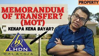 Memorandum of Transfer atau MOT [Property] Bila dan kenapa kena BAYAR?