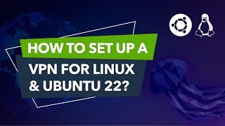 How to set up a VPN on Linux & Ubuntu 22? Complete VPN Linux guide!