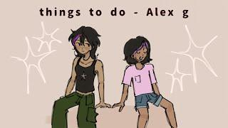 Things to do - Alex G // OC animation