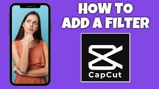 How To Add A Filter In CapCut | CapCut Tutorial