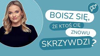 Boisz się, że ktoś Cię znowu skrzywdzi?