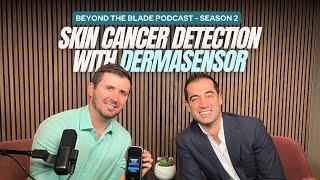 Skin Cancer Detection with DermaSensor | Beyond The Blade Podcast (S2 - Episode 39)