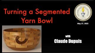 Turning a Segmented Yarn Bowl with Claude Dupuis