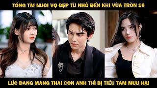 Tổng Tài Nuôi Vợ Đẹp Từ Nhỏ Đến Khi Vừa Tròn 18, Lúc Đang Mang Thai Con Anh Thì Bị Tiểu Tam Mưu Hại