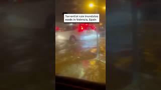 Torrential rain inundates roads in Valencia, Spain