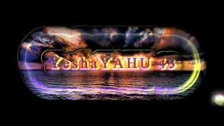 YESHAYAHU 43 : YAHUAH יהושע יהוה YAHUSHA