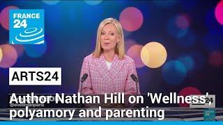 Author Nathan Hill talks 'Wellness', polyamory and parenting • FRANCE 24 English