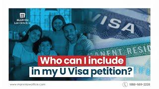 Who can I include in my U Visa petition?