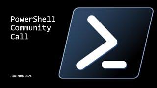 PowerShell Community Call - June 20th, 2024