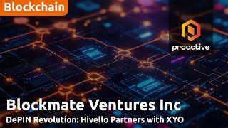 Blockmate Ventures expands passive income opportunities through Hivello and XYO partnership