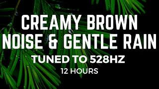 12 Hrs of Creamy Brown Noise & Gentle Rain at 528Hz | Miracle Frequency for Positivity & Relaxation