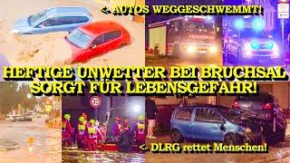 +++ HEFTIGE UNWETTER SORGEN FÜR LEBENSGEFAHR +++ STURZFLUT REISST AUTOS MIT | GROSSEINSATZ BRUCHSAL