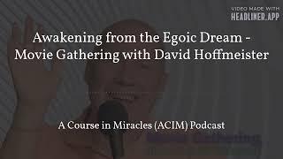 Awakening from the Egoic Dream: Movie Gathering with David Hoffmeister