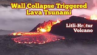 Lava Tsunami: Litli-Hrútur Wall Collapse Triggered, Iceland Fagradalsfjall Meradalir Volcano