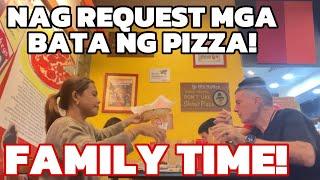 FAMILY TIME! NAG REQUEST MGA BATA NG PIZZA