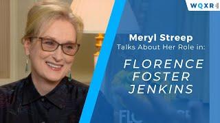 Meryl Streep Talks About Her Role in 'Florence Foster Jenkins'