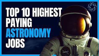 Top 10 Highest Paying Astronomy Jobs