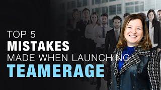 Top 5 Mistakes Made When Launching Teamerage