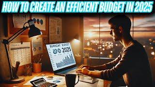 How to create an efficient budget in 2025